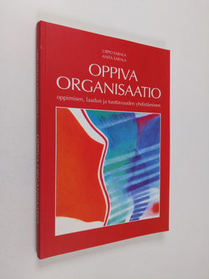 Urpo Sarala : Oppiva organisaatio : oppimisen, laadun ja ...