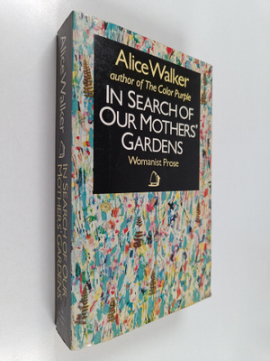 Alice Walker : In search of our mother's gardens : womani...