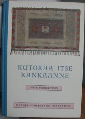 Ester Perheentupa: Kutokaa itse kankaanne, Wsoy 1946. 6p.