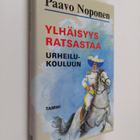 Paavo Noponen : Ylhäisyys ratsastaa urheilukouluun : rura... - pikkukuva 1