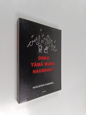 Hugleikur Dagsson : Onko tämä muka hauskaa?