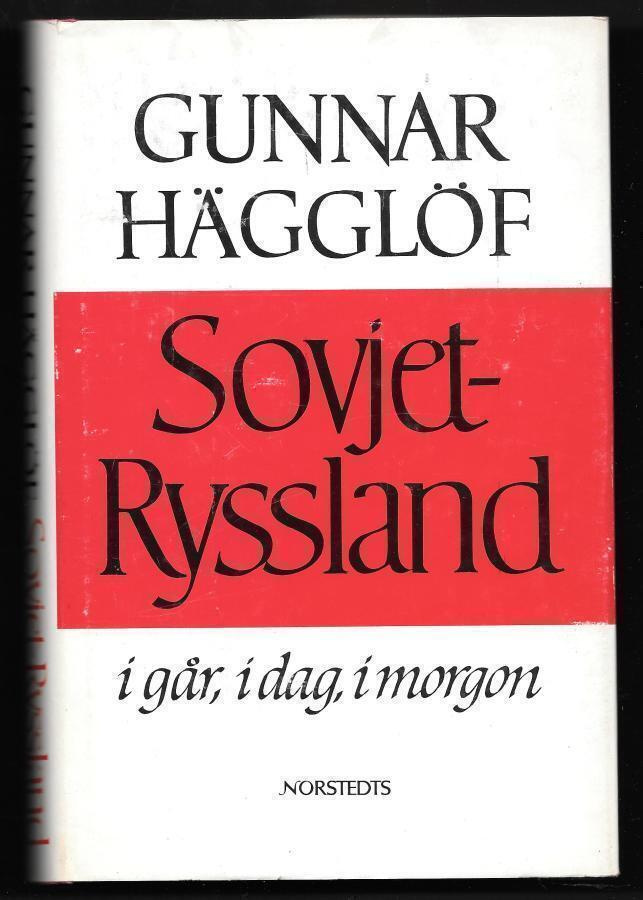 Hägglöf, Gunnar : Sovjet-Ryssland i går, i dag, i morgon
