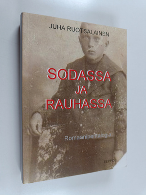 Juha Ruotsalainen : Sodassa ja rauhassa : romaanipentalogia