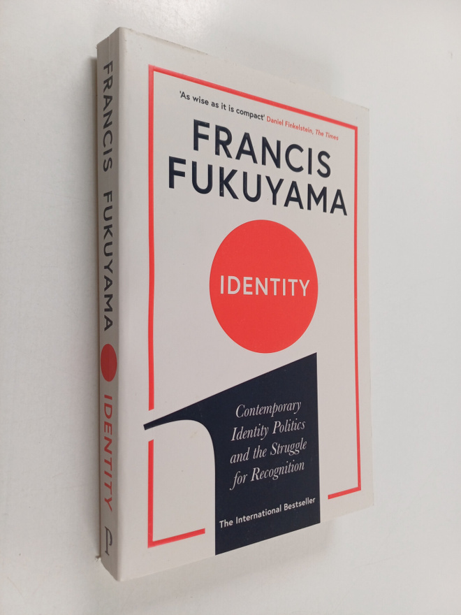 Francis Fukuyama : Identity : Contemporary identity polit...