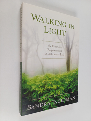 Sandra Ingerman : Walking in Light : The Everyday Empower...