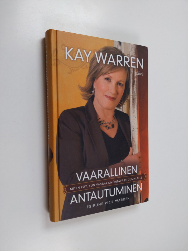 Kay Warren : Vaarallinen antautuminen : miten käy, kun va...
