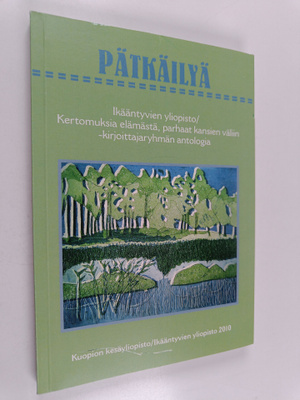 Pätkäilyä : Ikääntyvien yliopisto / Kertomuksia elämästä,...