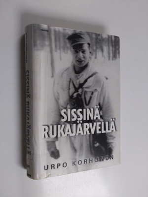 Urpo Korhonen : Sissinä Rukajärvellä