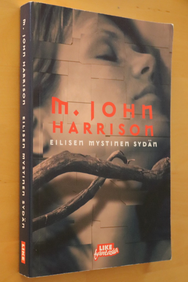 M. John Harrison : Eilisen mystinen sydän ( 1.p. 2005 )