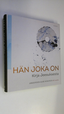 Hän joka on : kirja Jeesuksesta : arkkipiispa Kari Mäkine...