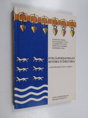 Etelä-Pohjanmaan kotiseutuhistoria : kotimaakuntani vaiheet