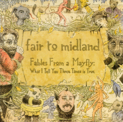 Fair To Midland - Fables From A Mayfly: What I Tell You...