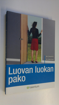 Richard Florida : Luovan luokan pako : uusi globaali kilp...