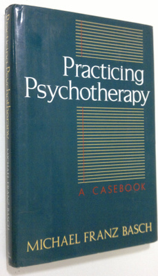 Michael Franz Basch : Practicing Psychotherapy