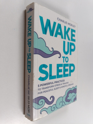 Charlie Morley : Wake up to sleep : 5 powerful practices ...