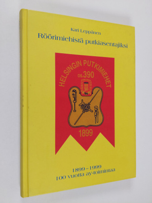 Kari Leppänen : Röörimiehistä putkiasentajiksi : 1899-199...