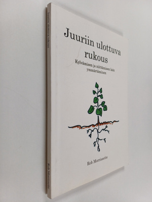 Rob Morrissette : Juuriin ulottuva rukous : kylvämisen ja...