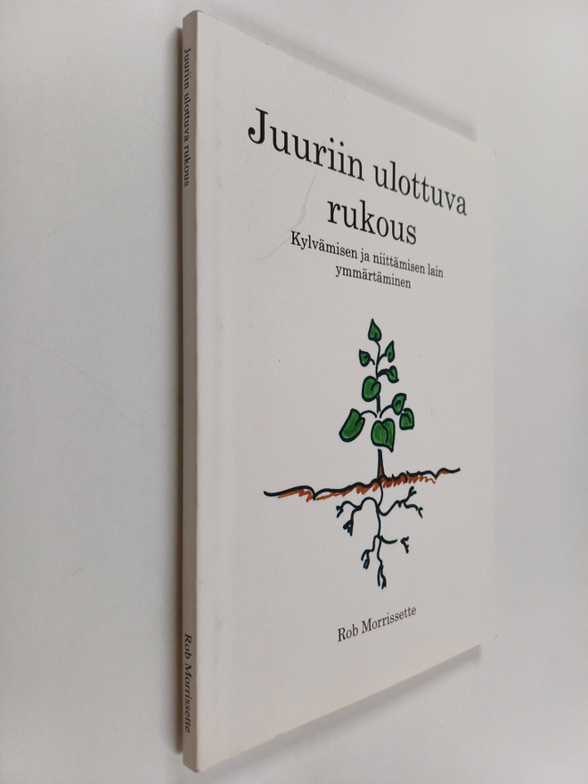 Rob Morrissette : Juuriin ulottuva rukous : kylvämisen ja...