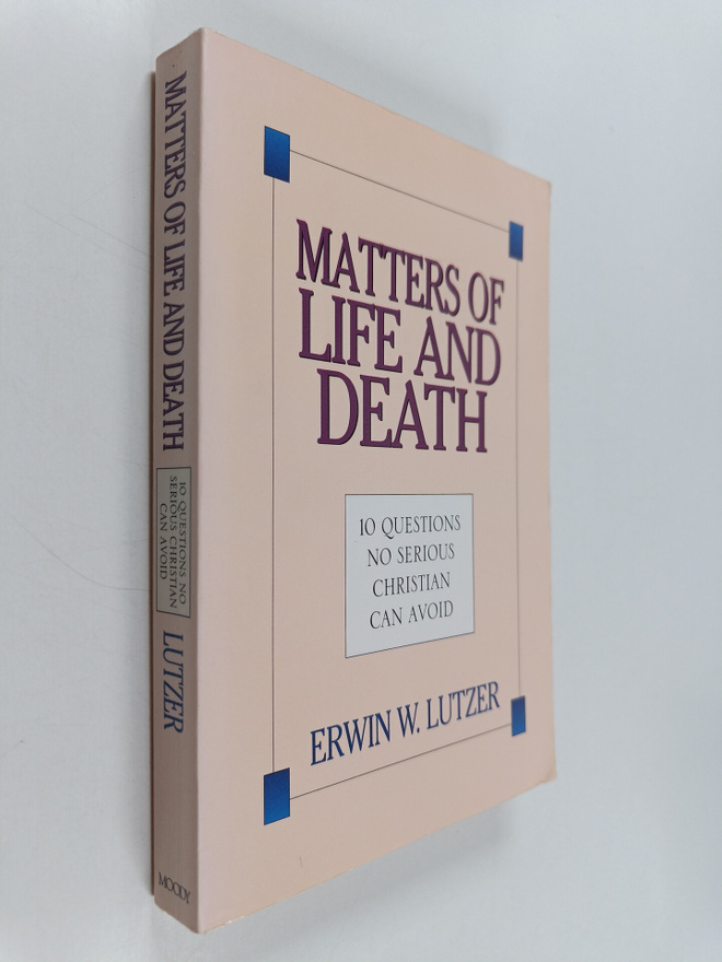 Erwin W. Lutzer : Matters of Life and Death : 10 Question...