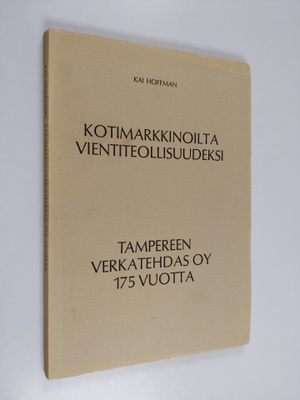 Kai Hoffman : Kotimarkkinoilta vientiteollisuudeksi : Tam...