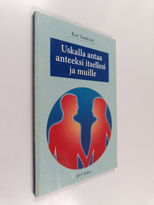 Kai Vakkuri : Uskalla antaa anteeksi itsellesi ja muille