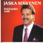 cd, Jaska Mäkynen - Rakkauden sade [iskelmä] - pikkukuva 1