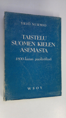 Yrjö Nurmio : Taistelu suomen kielen asemasta 1800-luvun ...