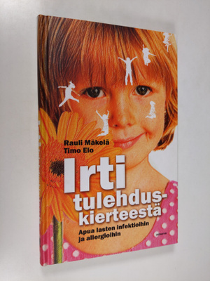 Rauli Mäkelä : Irti tulehduskierteestä : apua lasten infe...