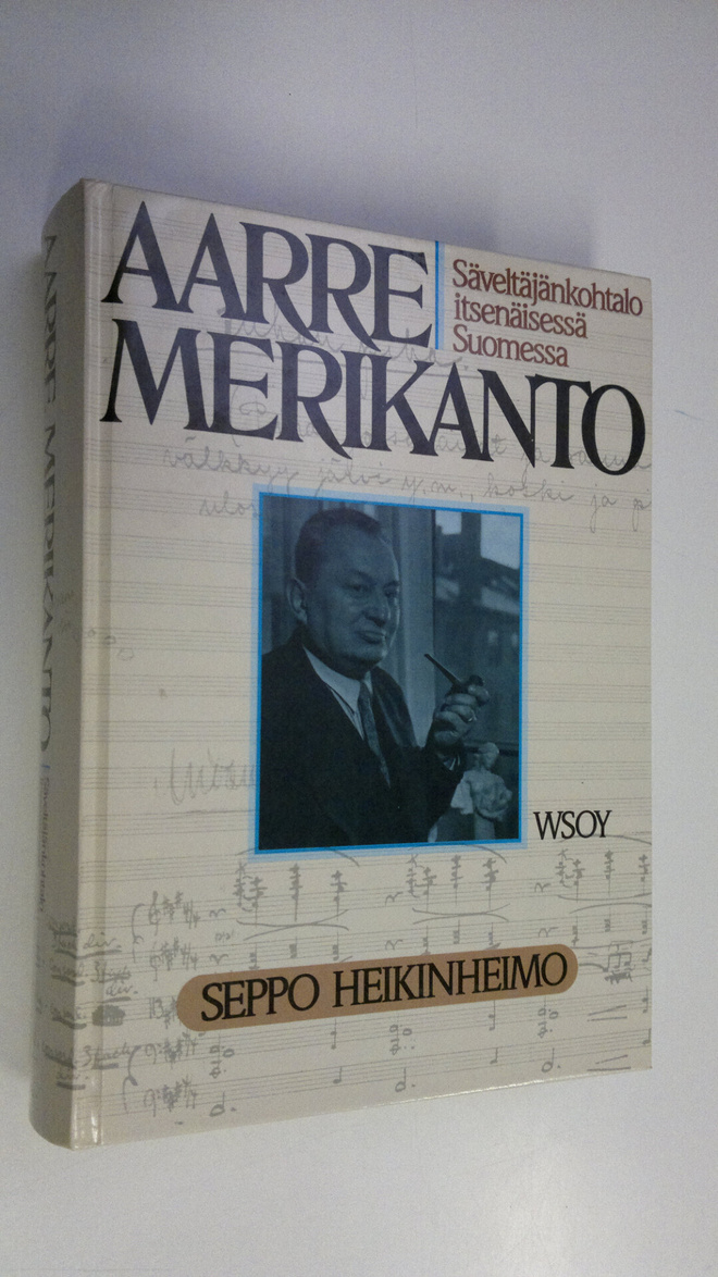 Seppo Heikinheimo : Aarre Merikanto : säveltäjänkohtalo i...