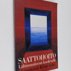 Kirsti (toim.) Aalto : Saattohoito lähimmäisenä kuolevalle - pikkukuva 1