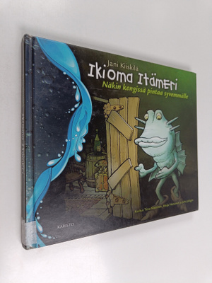 Jani Kiiskilä : Ikioma Itämeri : näkin kengissä pintaa sy...