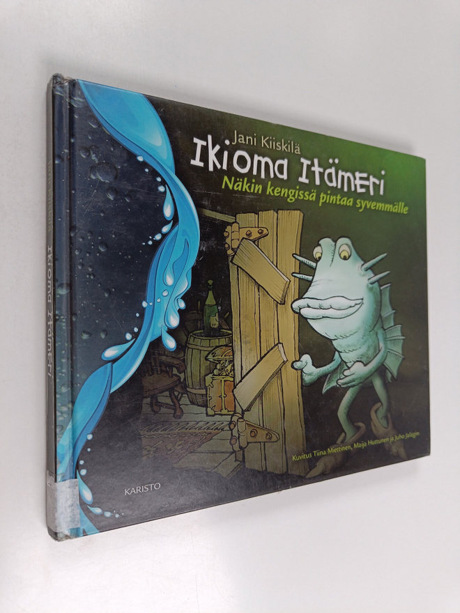 Jani Kiiskilä : Ikioma Itämeri : näkin kengissä pintaa sy...