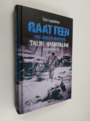 Tarja Lappalainen : Raatteen tien jäisestä helvetistä Tal...