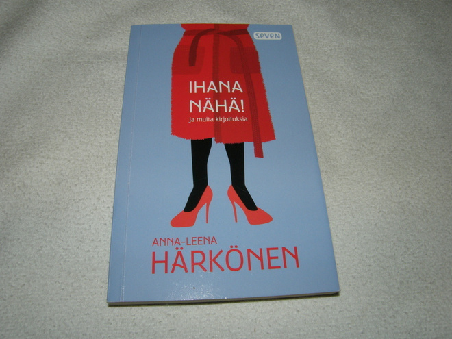 Anna-Leena Härkönen Ihana nähä! ja muita kirjoituksia   -pok