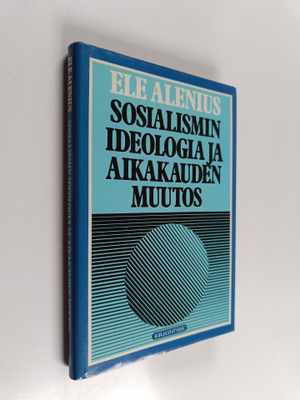 Ele Alenius : Sosialismin ideologia ja aikakauden muutos