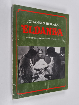 Johannes Heilala : Eldanka : rintamalääkärinä Vienan sota...