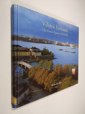 Mika Rokka : Vihreä Helsinki = The green spaces of Helsinki