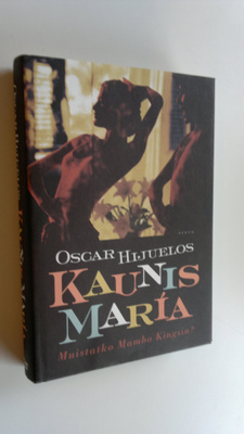 Oscar Hijuelos : Kaunis Maria : tositarina Maria Garcia y...