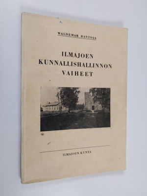 Waldemar Rantoja : Ilmajoen kunnallishallinnon vaiheet : ...