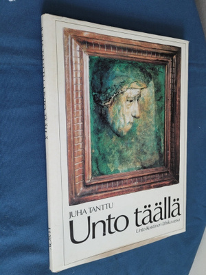 Juha Tanttu: Unto täällä - Unto Koistinen lähikuvassa