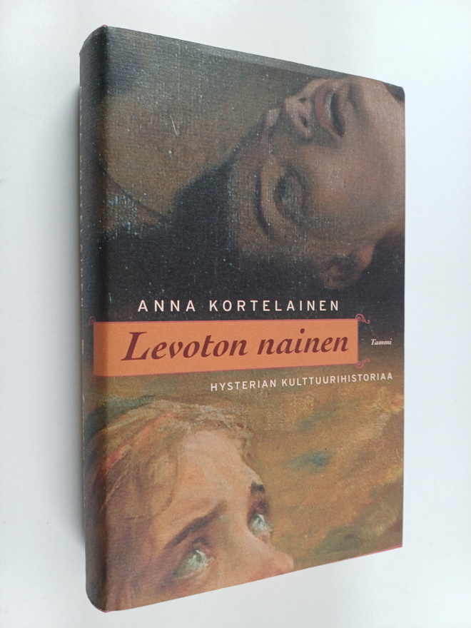 Anna Kortelainen : Levoton nainen : hysterian kulttuurihi...