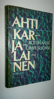 Ahti Karjalainen : Kotimaani ompi Suomi : mietteitä ja mu...
