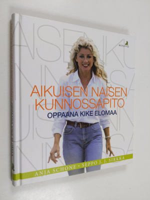 Anja Schone : Aikuisen naisen kunnossapito : oppaana Kike...