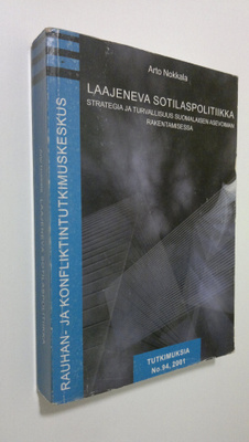 Arto Nokkala : Laajeneva sotilaspolitiikka : strategia ja...