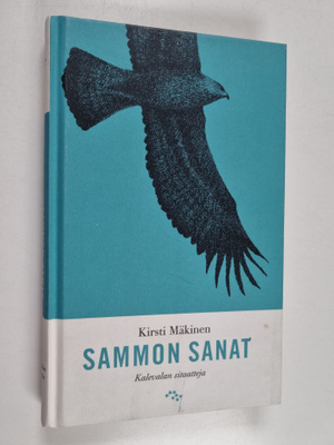 Kirsti Mäkinen : Sammon sanat : Kalevalan sitaatteja