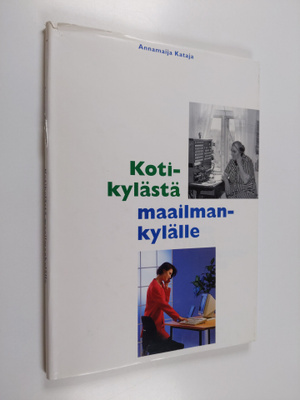 Annamaija Kataja : Kotikylästä maailmankylälle