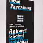 Olavi Tarvainen : Ankarat käskyt kohtalon : Antti Kukkose... - pikkukuva 1