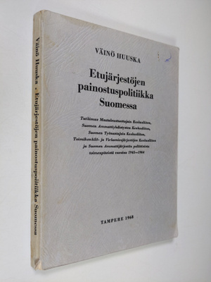 Väinö Huuska : Etujärjestöjen painostuspolitiikka Suomess...