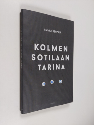 Raimo Seppälä : Kolmen sotilaan tarina