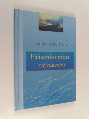 Ville Auvinen : Pääsenkö minä taivaaseen
